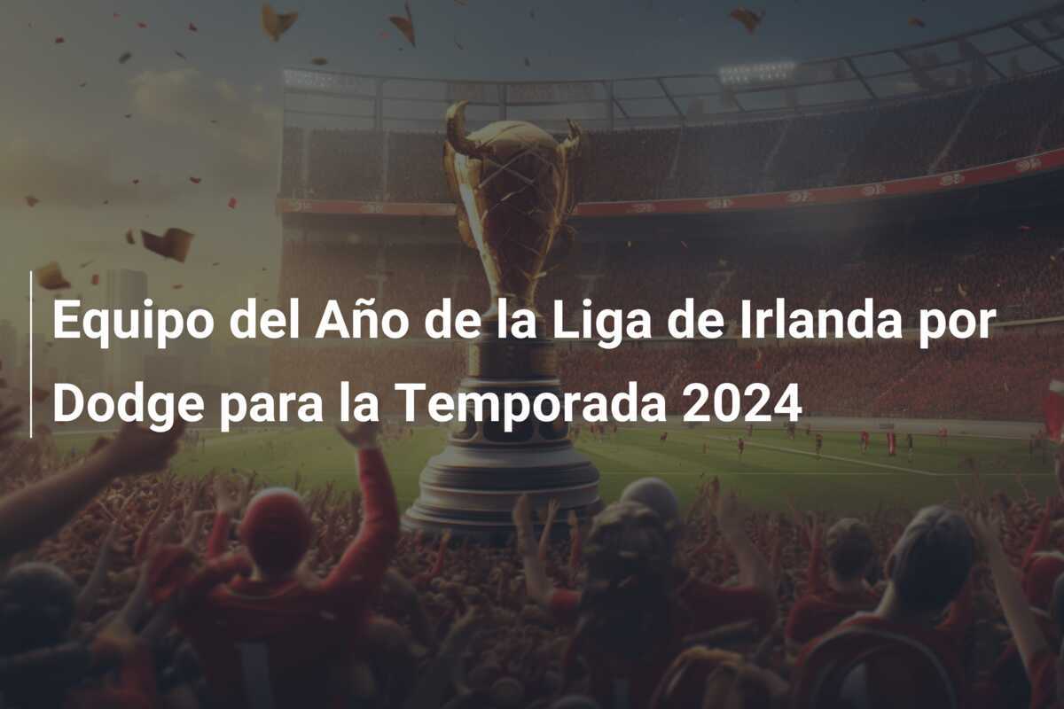 Equipo del Año de la Liga de Irlanda por Dodge para la Temporada 2024