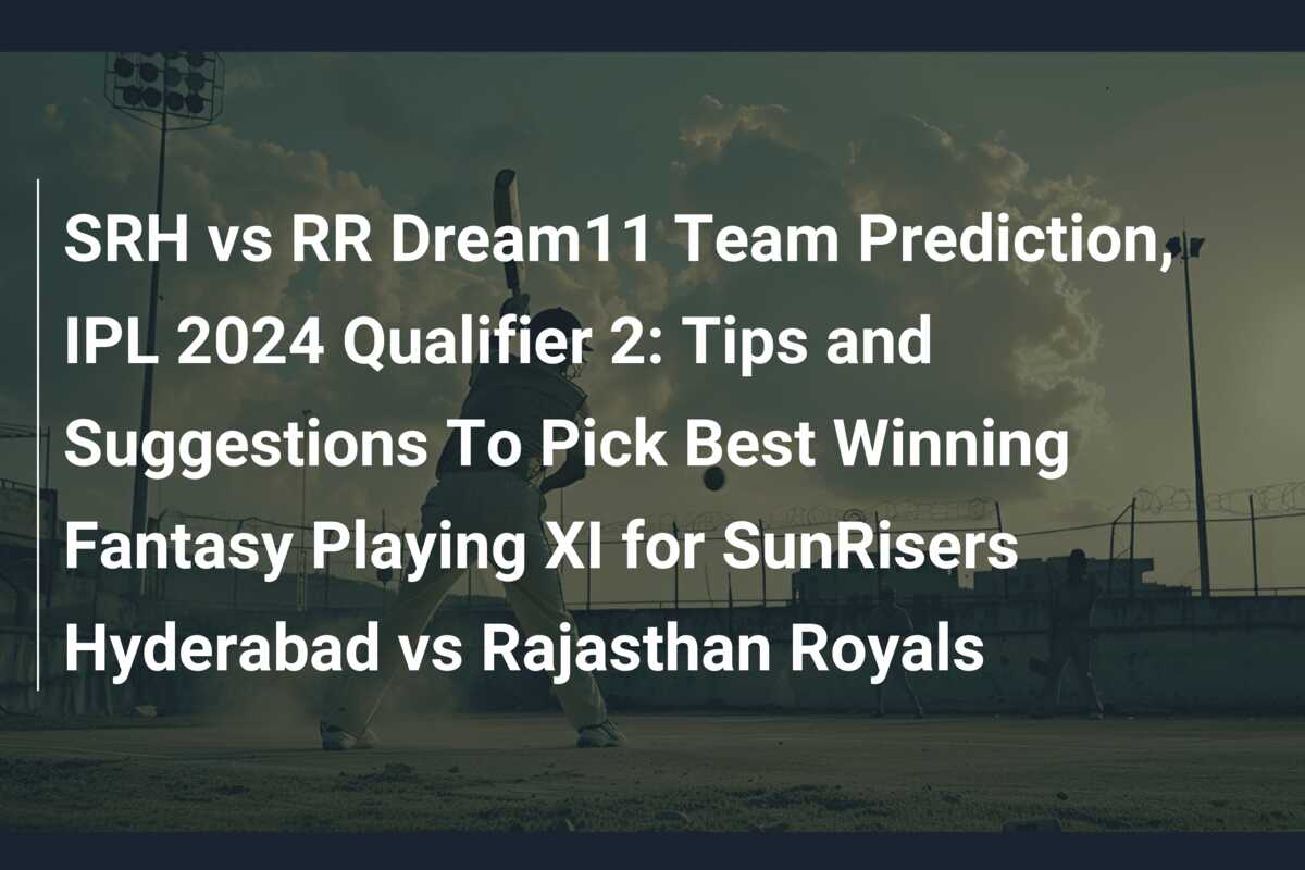 SRH vs RR Dream11 Team Prediction, IPL 2024 Qualifier 2: Tips and ...