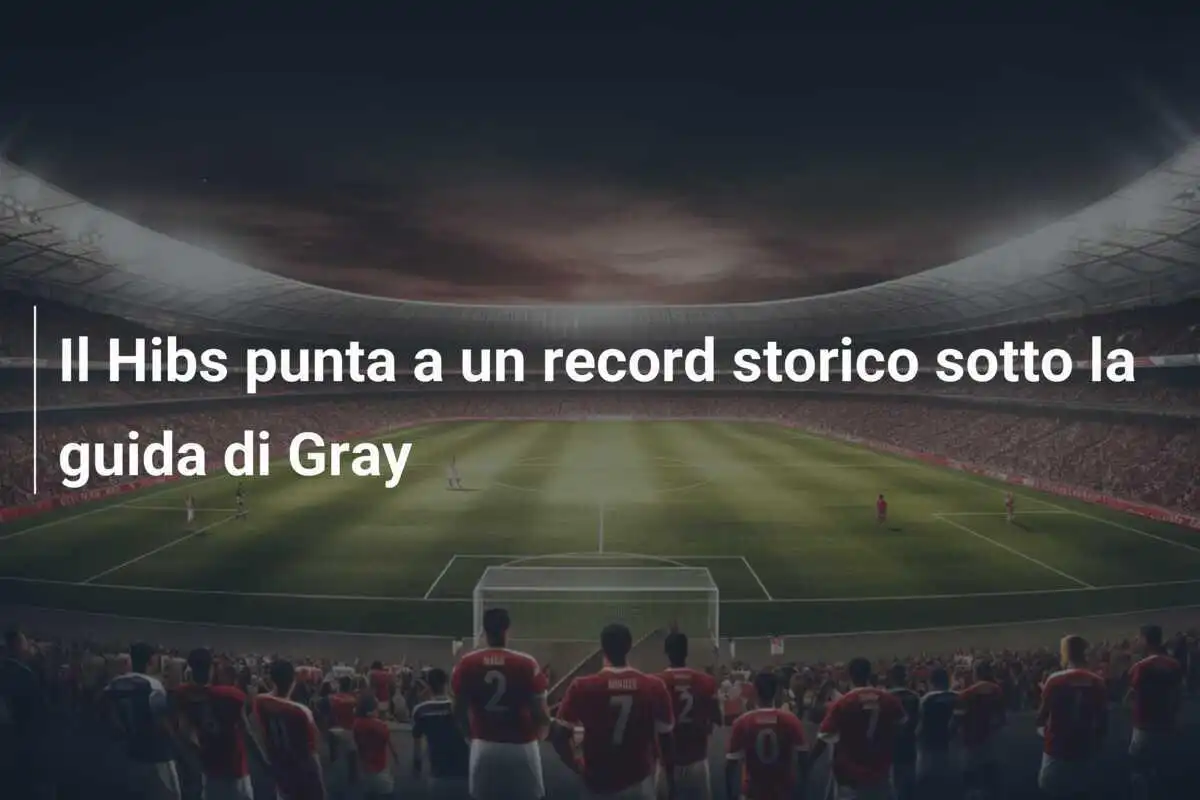 Il Hibs punta a un record storico sotto la guida di Gray