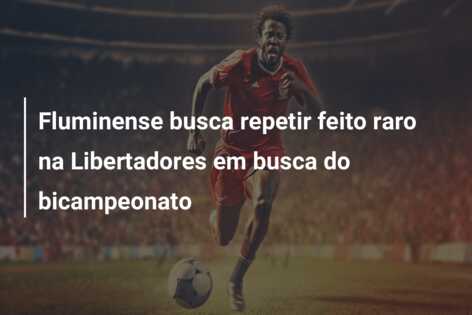 Fluminense busca repetir feito raro na Libertadores em busca do bicampeonato
