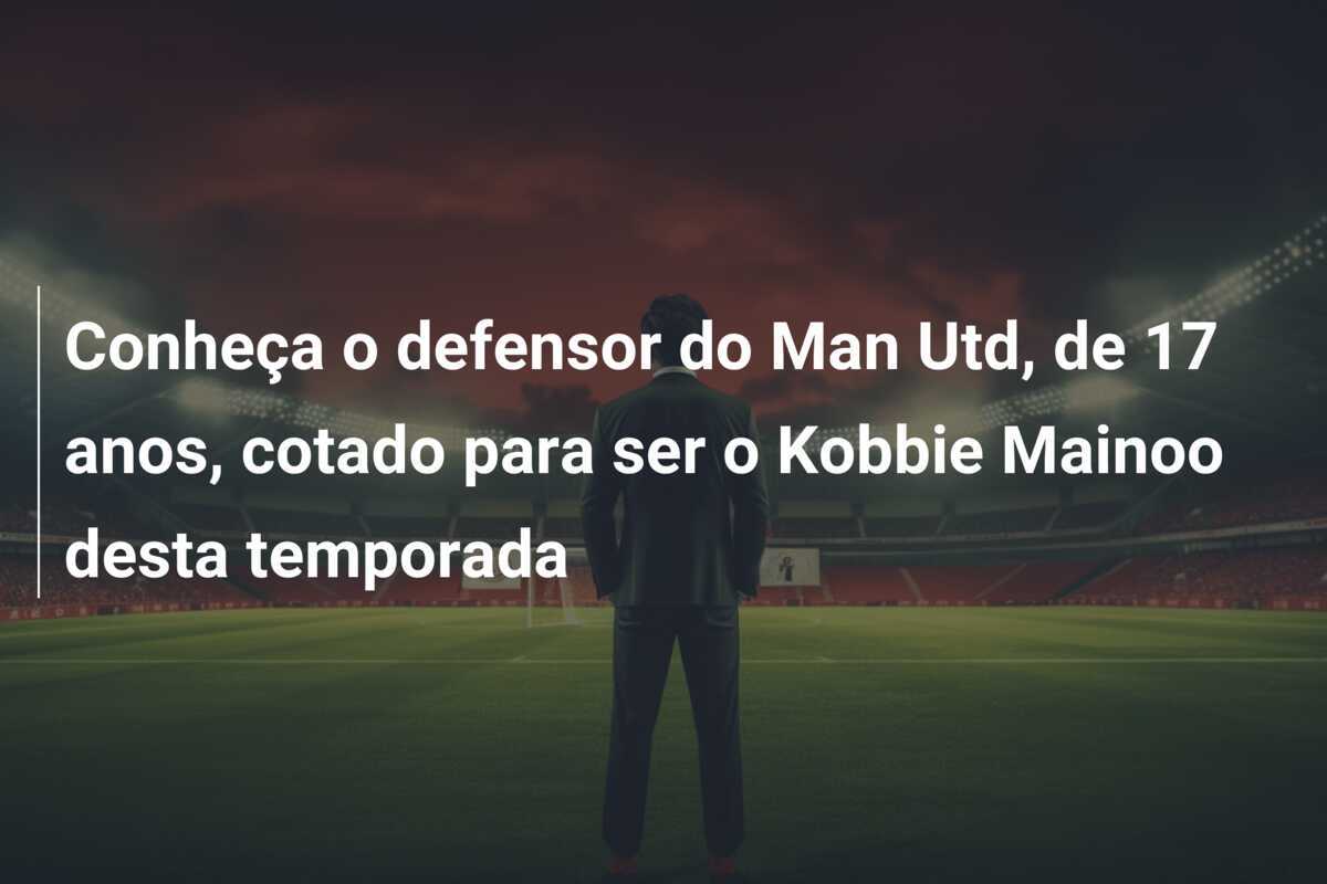 Conheça o defensor do Man Utd, de 17 anos, cotado para ser o Kobbie Mainoo desta temporada