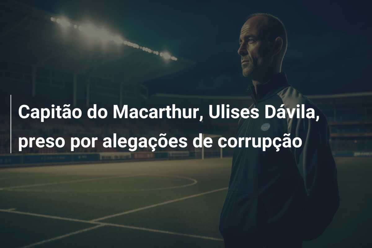Capitão do Macarthur, Ulises Dávila, preso por alegações de corrupção