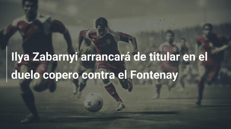 Ilya Zabarnyi arrancará de titular en el duelo copero contra el Fontenay