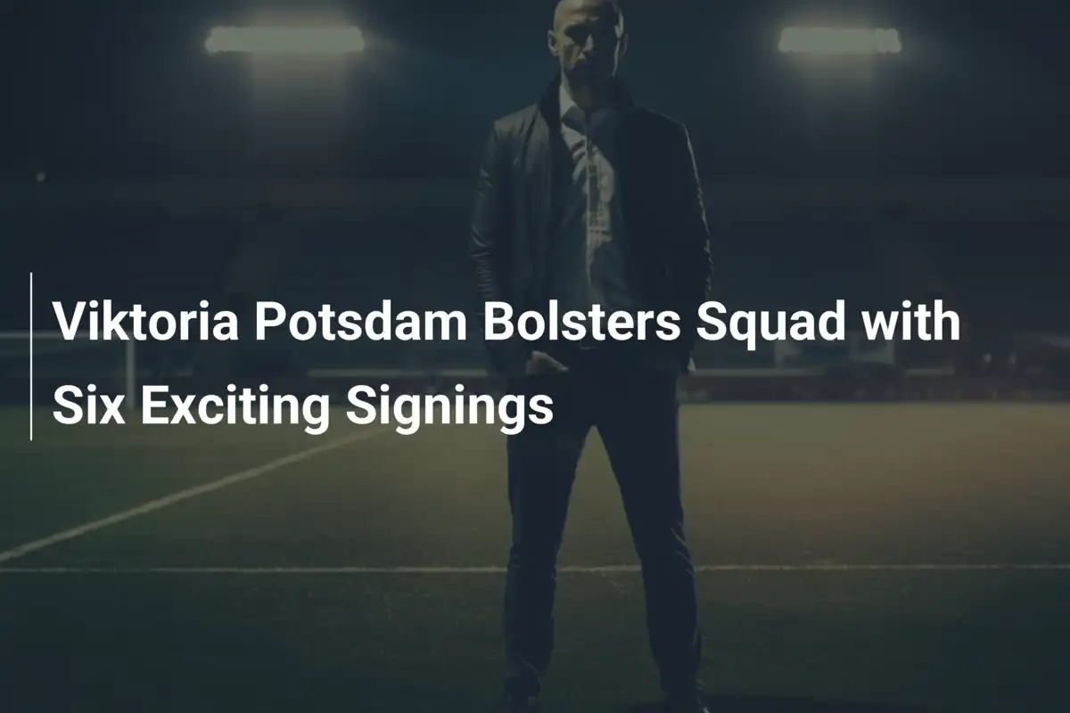 Viktoria Potsdam Rafforza la Squadra con Sei Acquisti Eccitanti
