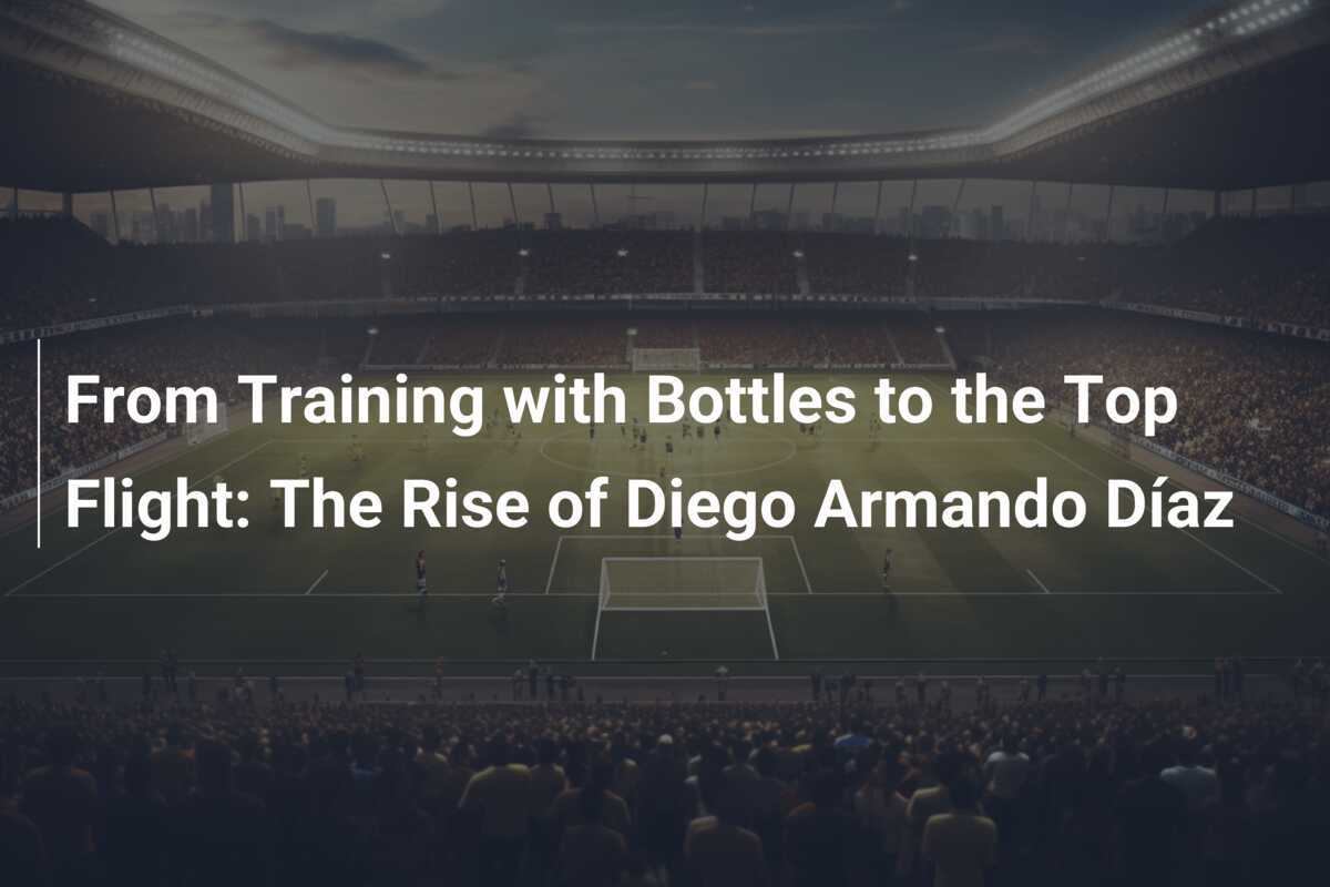 From Training with Bottles to the Top Flight The Rise of Diego Armando