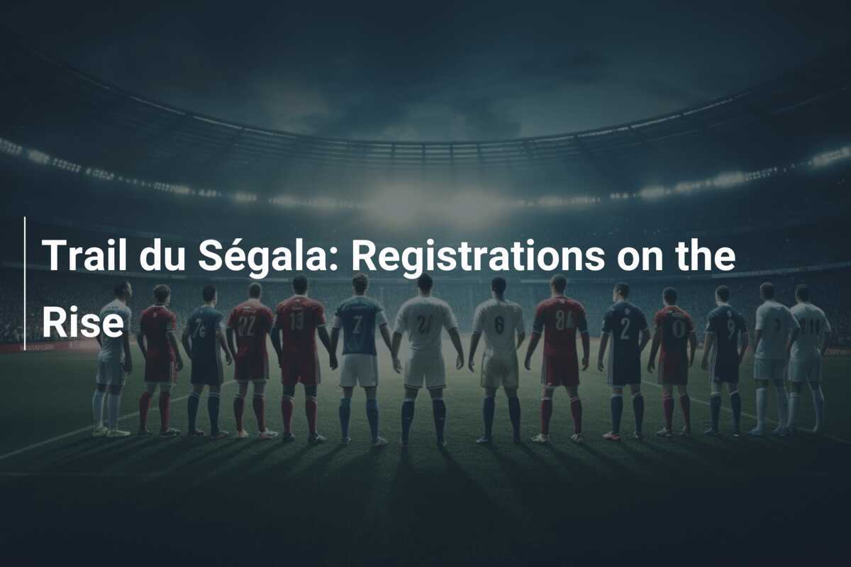 Segala Trail Sees Surge in Popularity: Registrations Soar to New Heights - News Directory 3