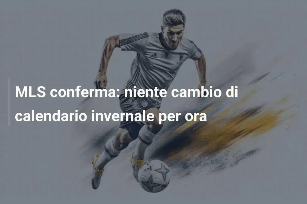 MLS conferma: niente cambio di calendario invernale per ora
