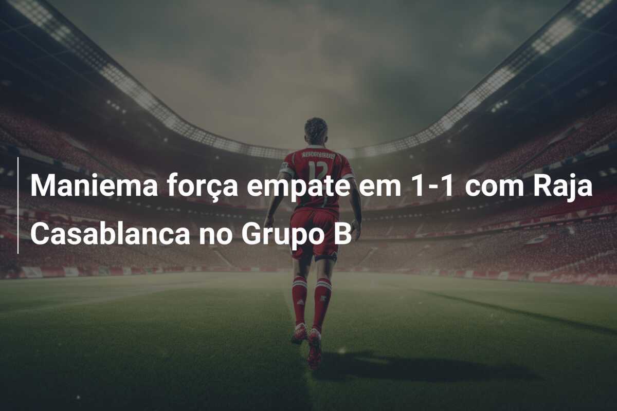 Maniema força empate em 1-1 com Raja Casablanca no Grupo B