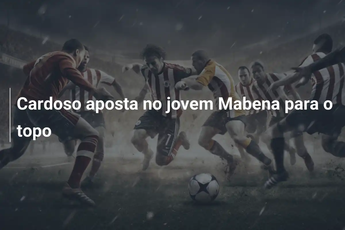Cardoso aposta no jovem Mabena para o topo