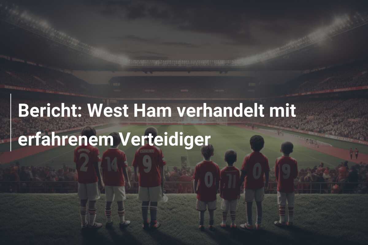 Bericht: West Ham verhandelt mit erfahrenem Verteidiger
