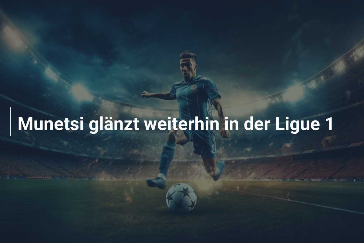 Munetsi glänzt weiterhin in der Ligue 1