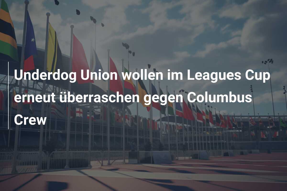 Underdog Union wollen im Leagues Cup erneut überraschen gegen Columbus Crew