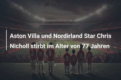 Aston Villa und Nordirland Star Chris Nicholl stirbt im Alter von 77 Jahren