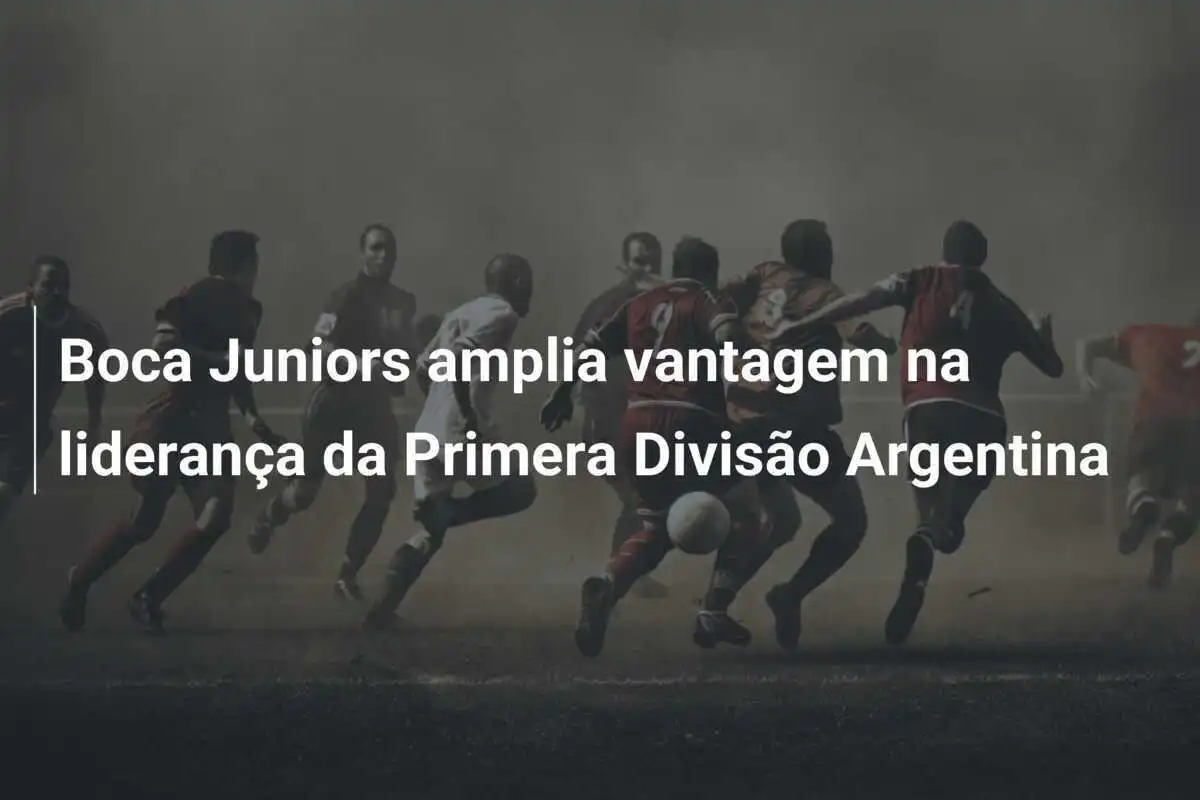 Boca Juniors amplia vantagem na liderança da Primera Divisão Argentina
