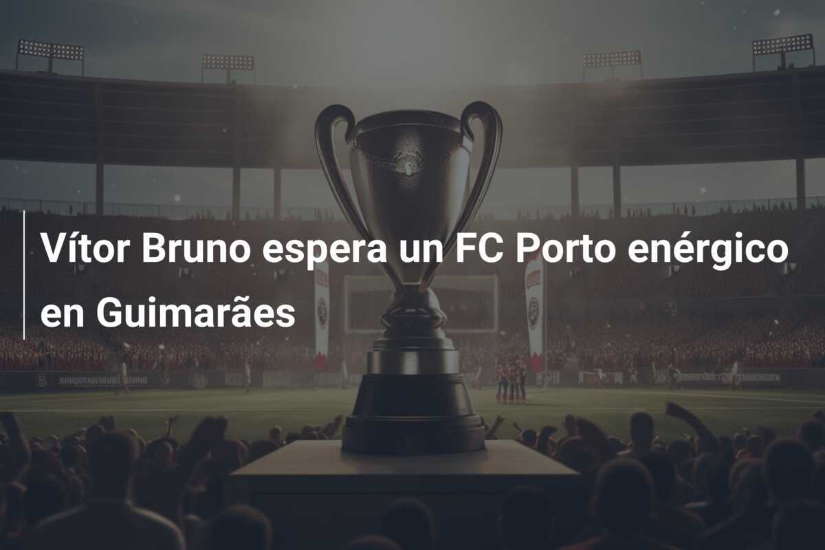 Vítor Bruno espera un FC Porto enérgico en Guimarães