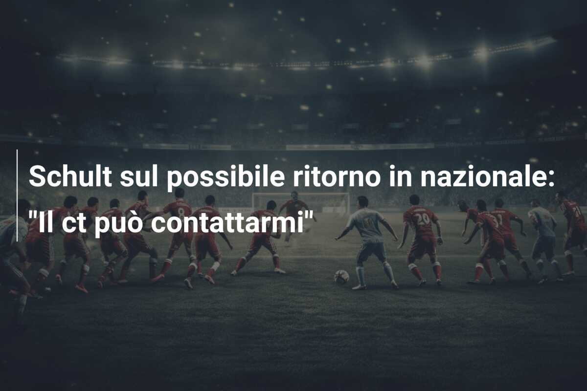Schult sul possibile ritorno in nazionale: "Il ct può contattarmi"
