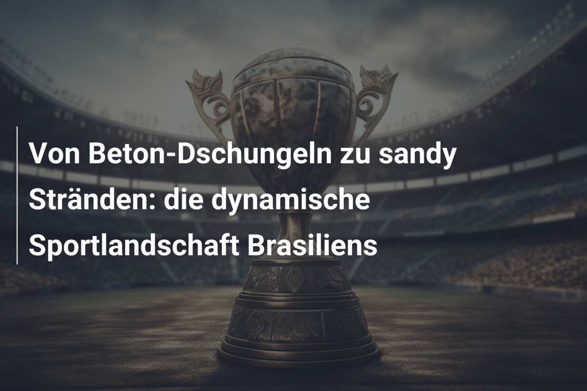 Von Beton-Dschungeln zu sandy Stränden: die dynamische Sportlandschaft Brasiliens
