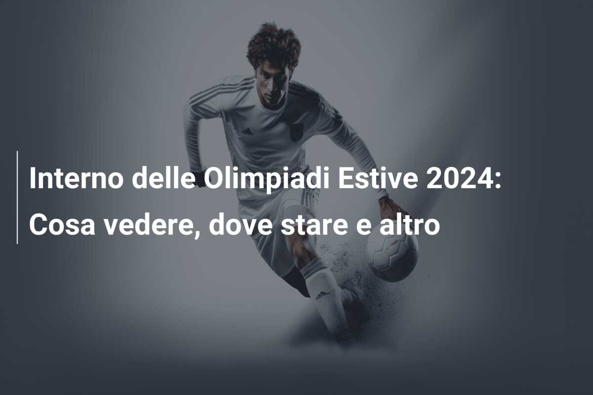 Interno delle Olimpiadi Estive 2024: Cosa vedere, dove stare e altro