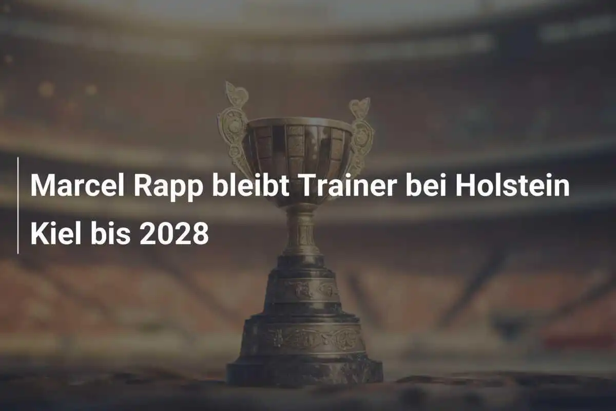 Marcel Rapp bleibt Trainer bei Holstein Kiel bis 2028