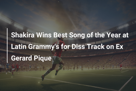 Shakira Wins Best Song of the Year at Latin Grammy’s for Diss Track on Ex Gerard Pique