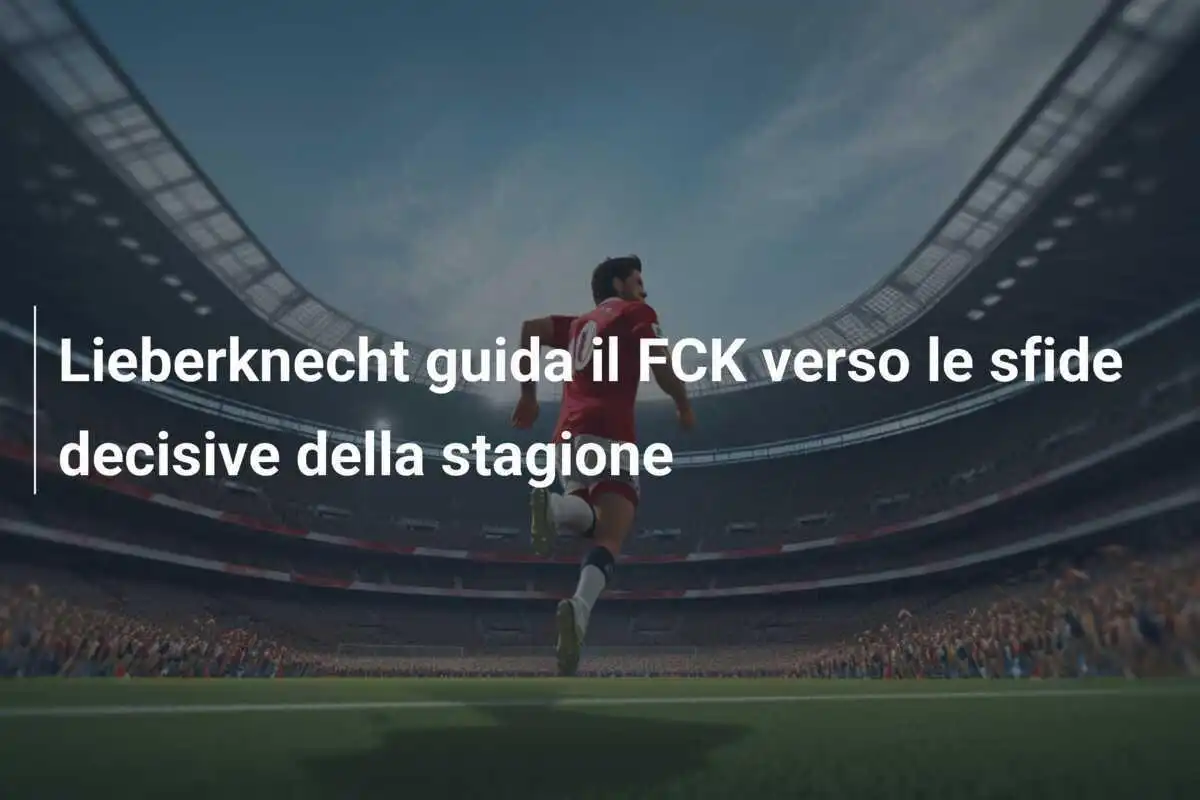 Lieberknecht guida il FCK verso le sfide decisive della stagione