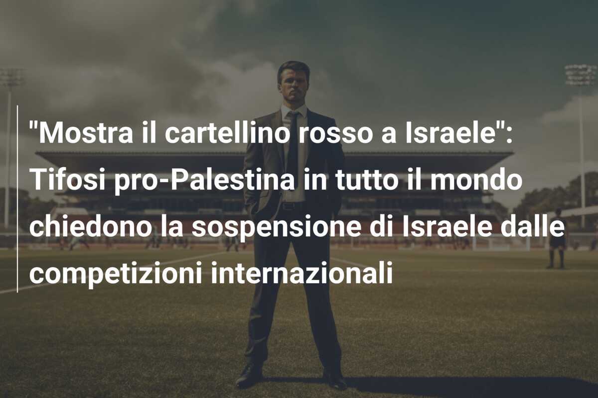 "Mostra il cartellino rosso a Israele": Tifosi pro-Palestina in tutto il mondo chiedono la sospensione di Israele dalle competizioni internazionali