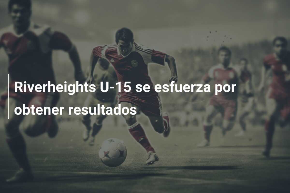 Riverheights U-15 se esfuerza por obtener resultados