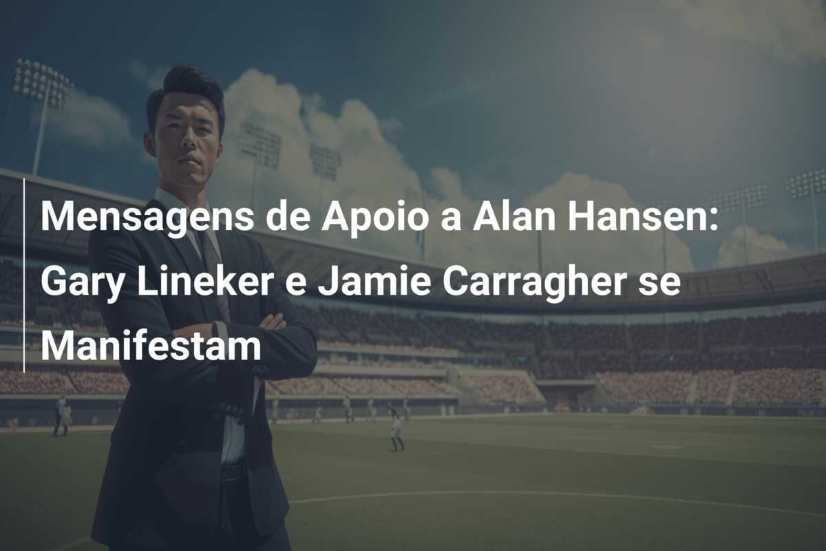 Mensagens de Apoio a Alan Hansen: Gary Lineker e Jamie Carragher se Manifestam