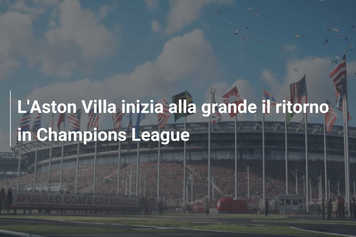 L'Aston Villa inizia alla grande il ritorno in Champions League