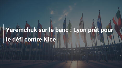 Yaremchuk sur le banc : Lyon prêt pour le défi contre Nice