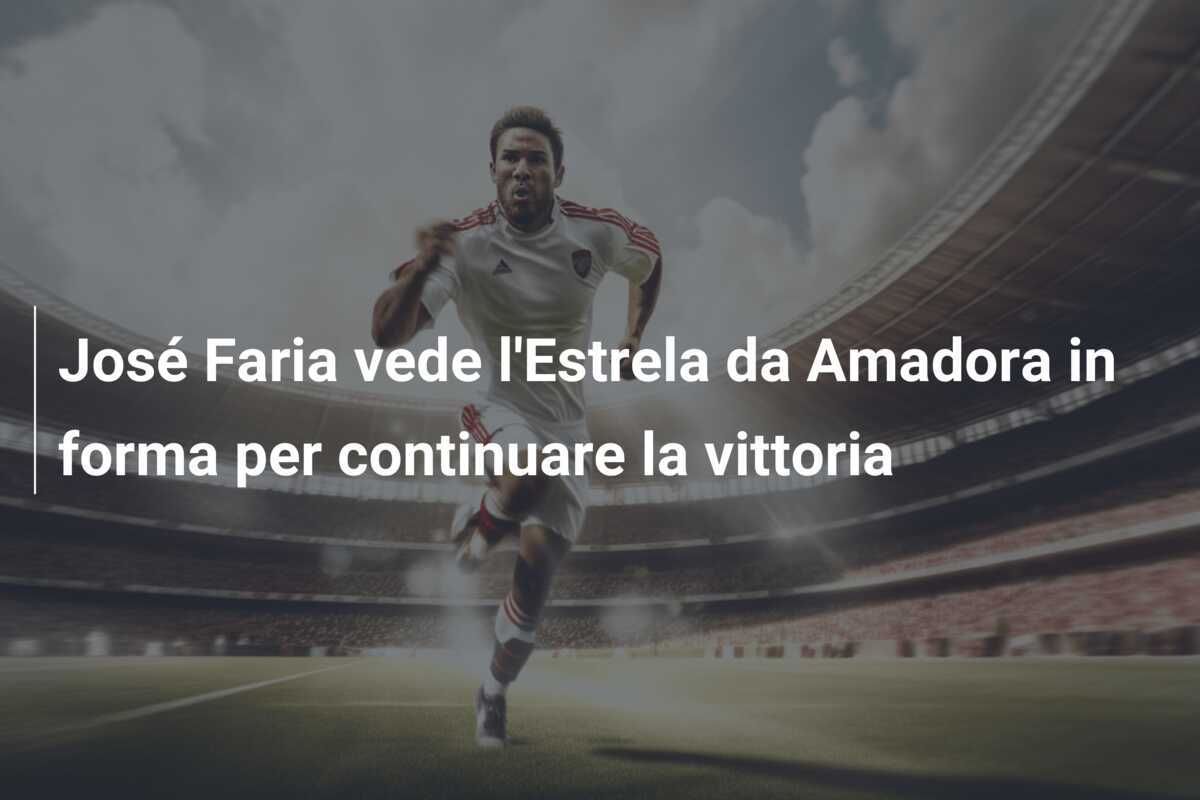 José Faria vede l'Estrela da Amadora in forma per continuare la vittoria