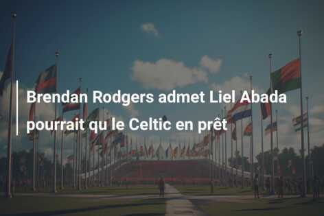Brendan Rodgers admet Liel Abada pourrait qu le Celtic en prêt