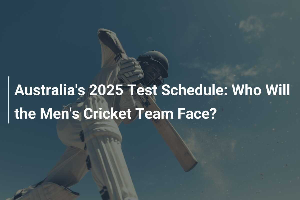 Australia's 2025 Test Schedule Who Will the Men's Cricket Team Face