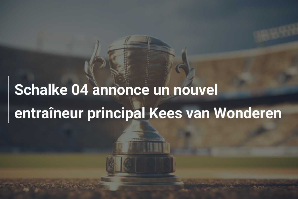 Schalke 04 annonce un nouvel entraîneur principal Kees van Wonderen