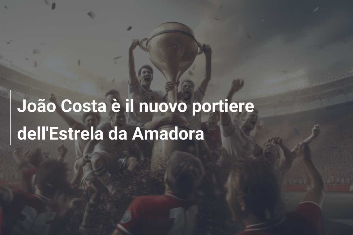 João Costa è il nuovo portiere dell'Estrela da Amadora