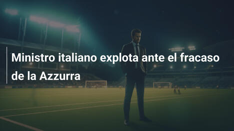 Ministro italiano explota ante el fracaso de la Azzurra