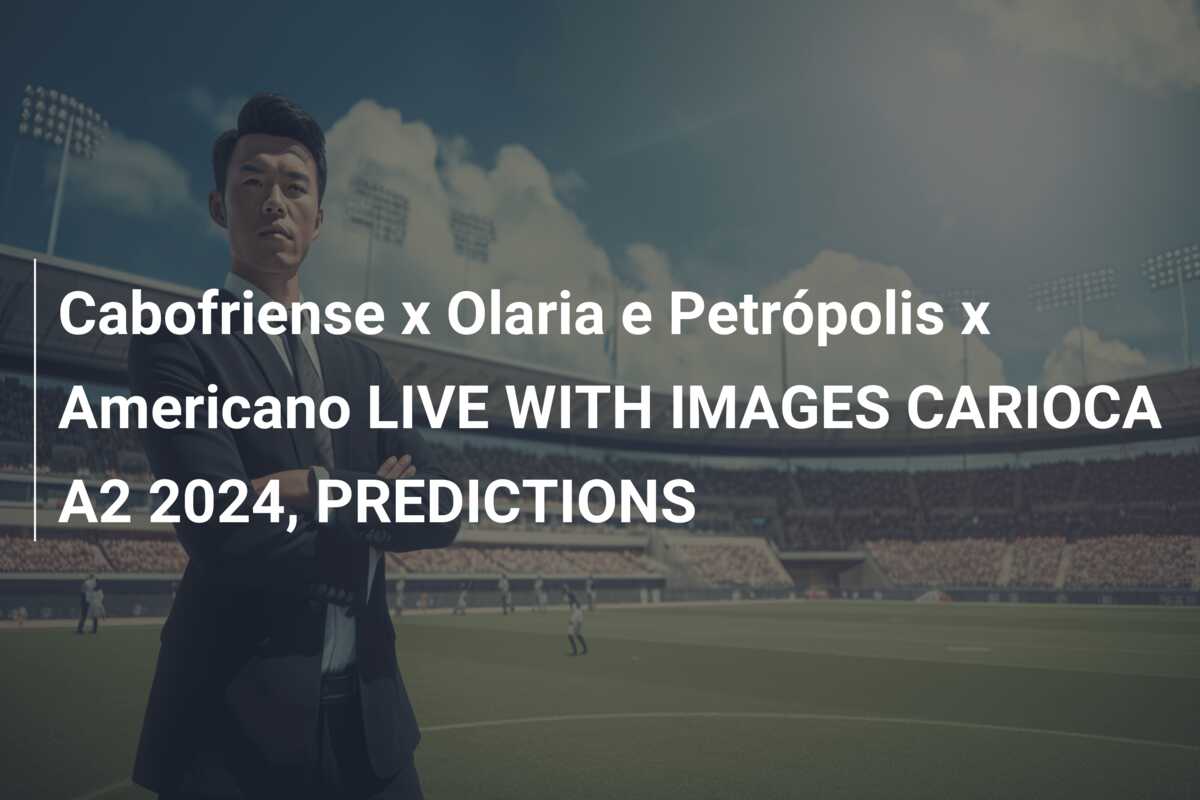 Cabofriense x Olaria e Petrópolis x Americano LIVE WITH IMAGES CARIOCA A2 2024, PREDICTIONS