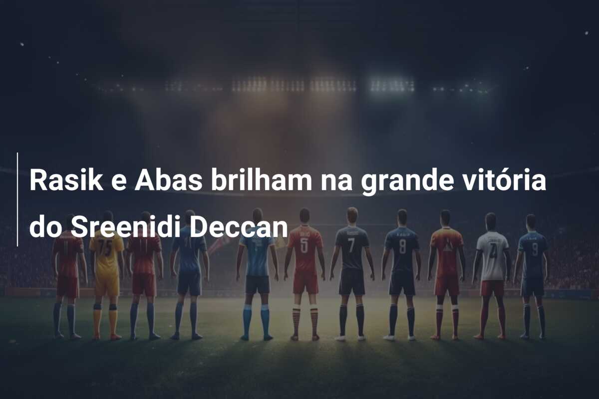 Rasik e Abas brilham na grande vitória do Sreenidi Deccan
