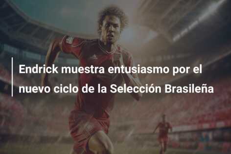 Endrick muestra entusiasmo por el nuevo ciclo de la Selección Brasileña
