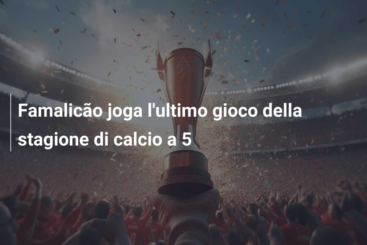 Famalicão joga l’ultimo gioco della stagione di calcio a 5