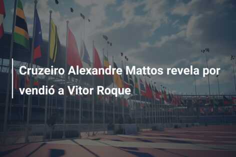 Cruzeiro Alexandre Mattos revela por vendió a Vitor Roque