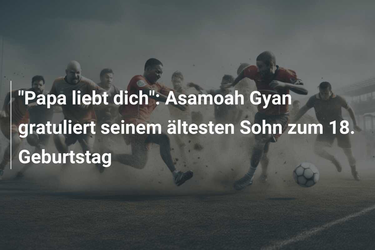 “Papa liebt dich”: Asamoah Gyan gratuliert seinem ältesten Sohn zum 18. Geburtstag