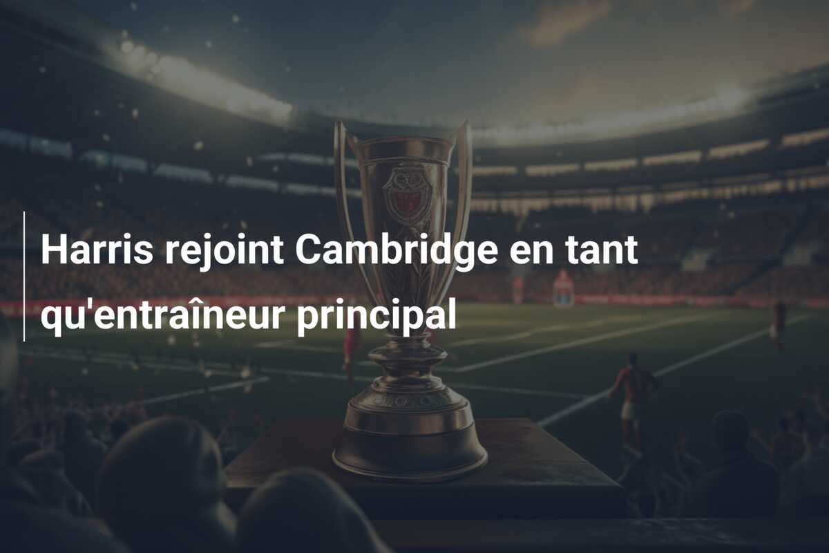 Harris rejoint Cambridge en tant qu'entraîneur principal