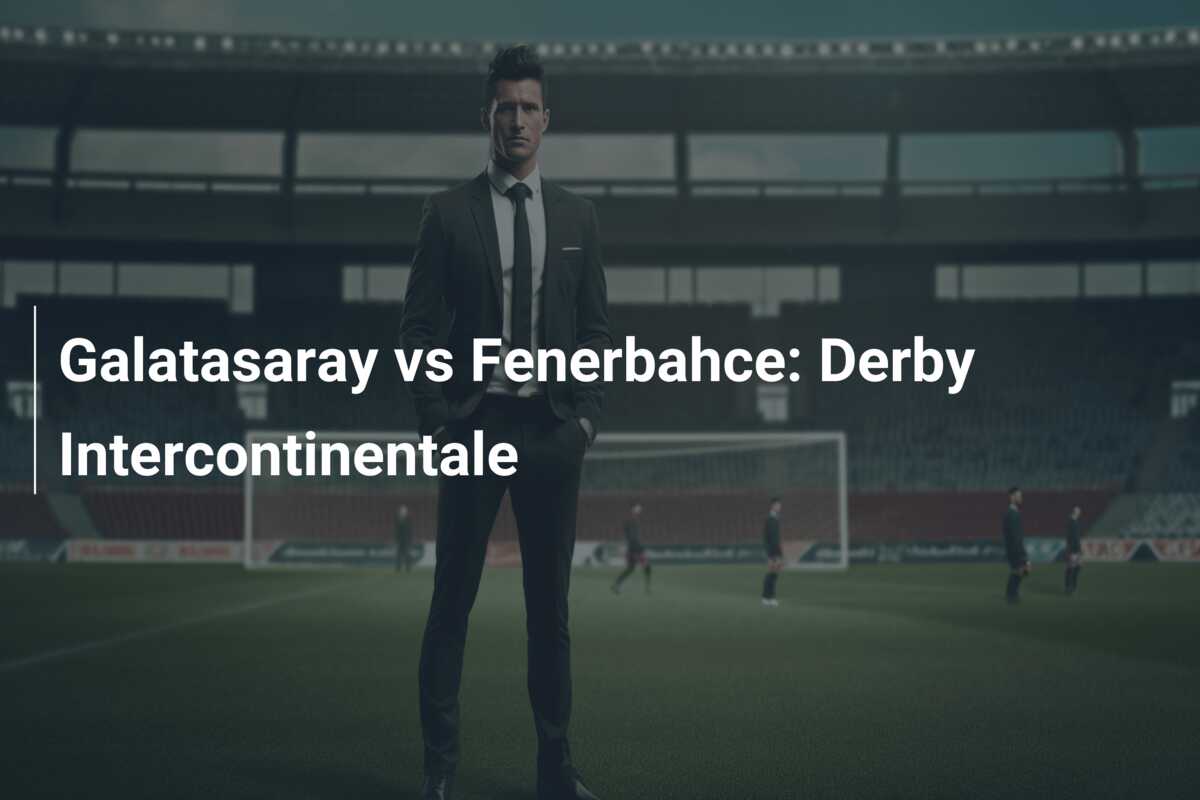Galatasaray vs Fenerbahce: Derby Intercontinentale