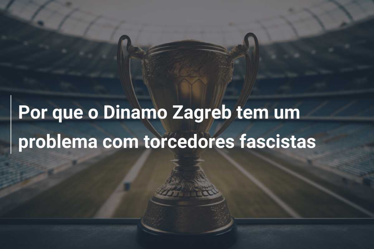 Por que o Dinamo Zagreb tem um problema com torcedores fascistas