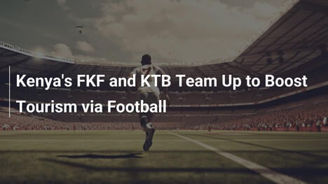 FKF und KTB von Kenia: Fußball fördert Tourismus