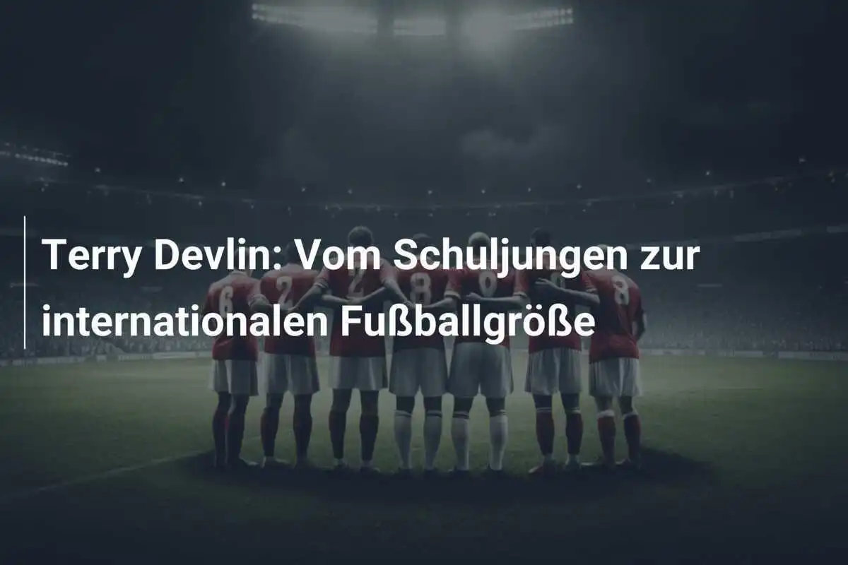 Terry Devlin: Vom Schuljungen zur internationalen Fußballgröße