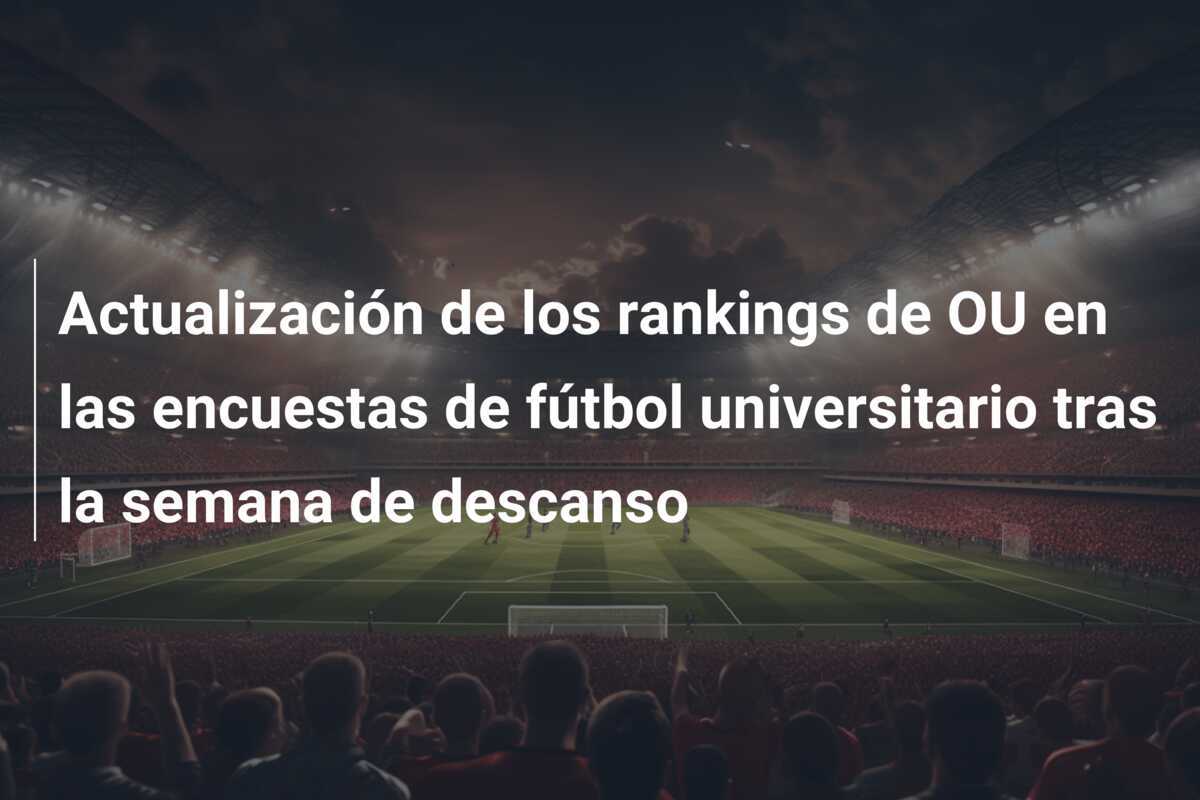 Actualización de los rankings de OU en las encuestas de fútbol universitario tras la semana de descanso