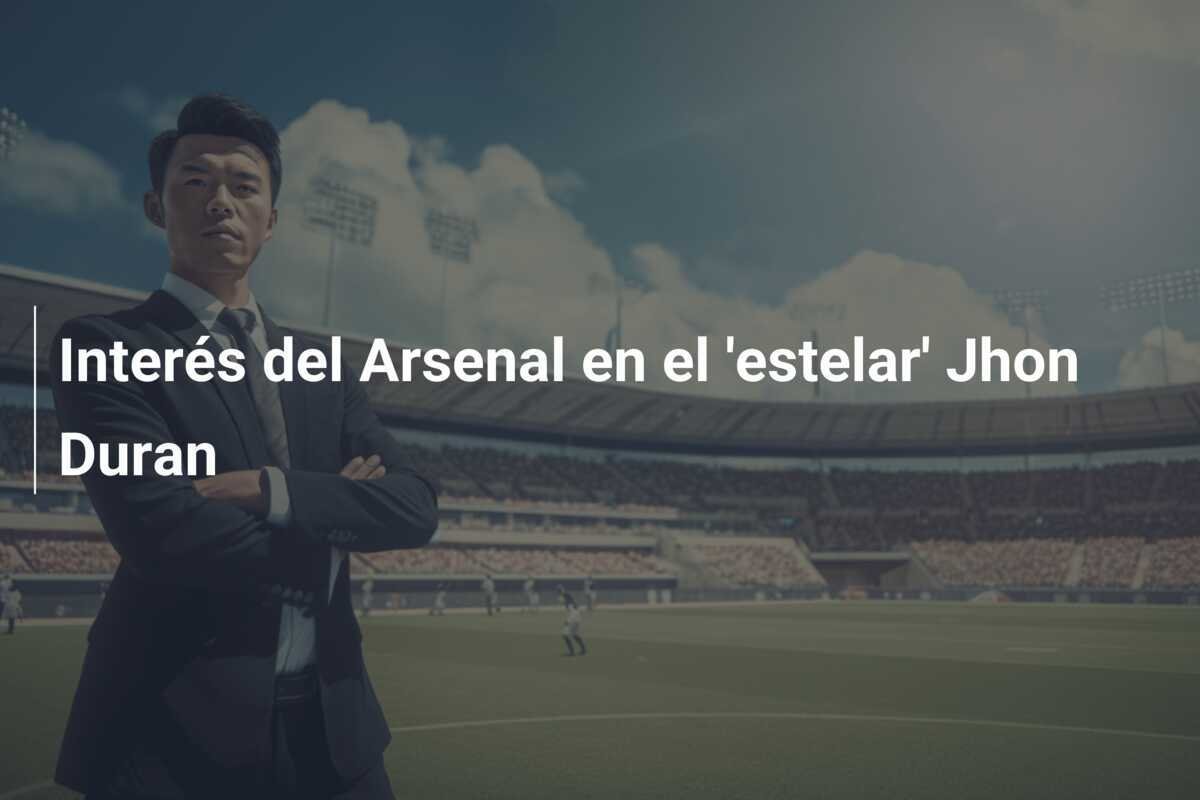 Interés del Arsenal en el 'estelar' Jhon Duran