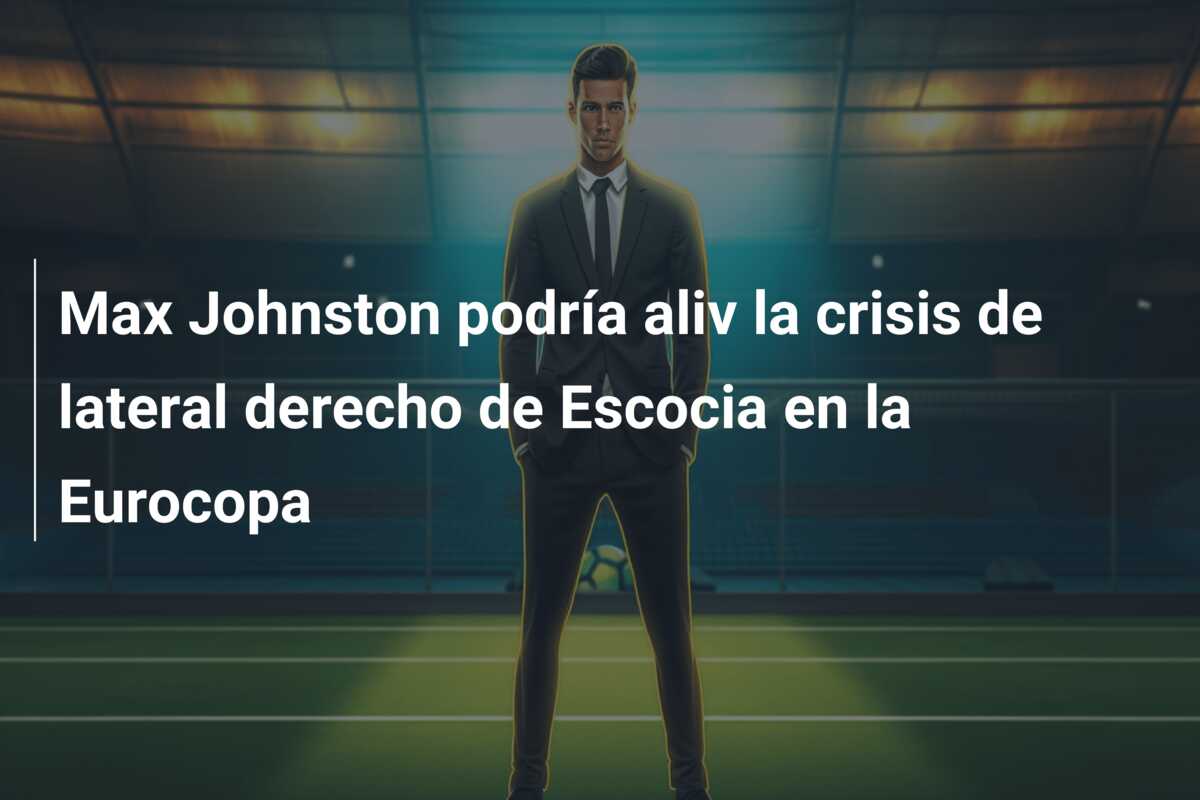 Max Johnston podría aliv la crisis de lateral derecho de Escocia en la Eurocopa